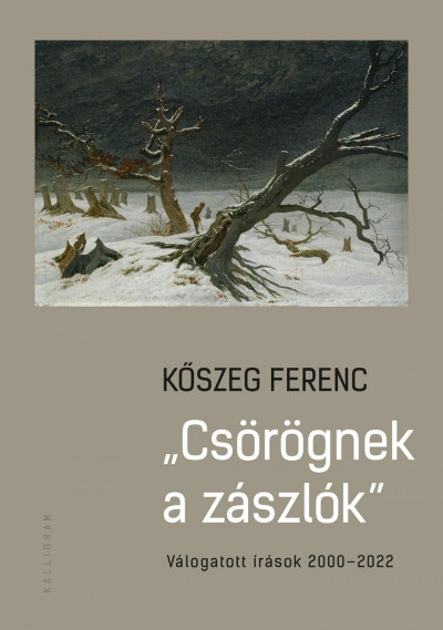 Kőszeg Ferenc: Csörögnek a zászlók – Válogatott írások 2000-2022