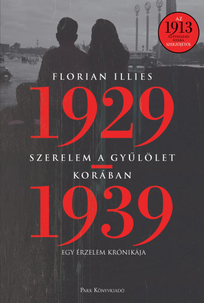 Illies, Florian: Szerelem a gyűlölet korában – Egy érzelem krónikája 1929-1939