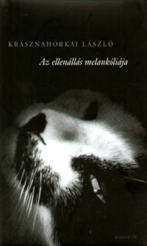Krasznahorkai László: Az ellenállás melankóliája