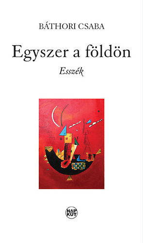 Báthori Csaba: Egyszer a földön (esszék)