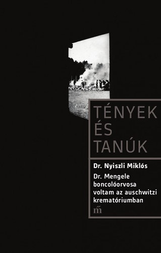 Dr. Nyiszli Miklós: Tények és Tanúk – Dr.Mengele boncolóorvosa voltam…
