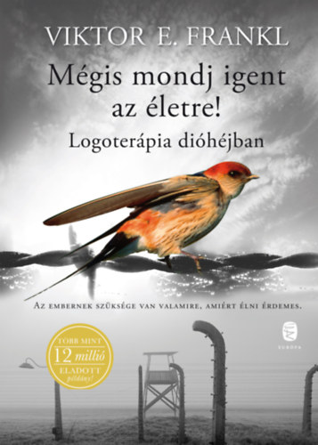 Viktor E. Frankl: Mégis mondj igent az életre! -Logoterápia dióhéjban
