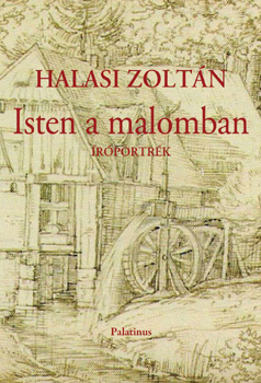 Halasi Zoltán: Isten a malomban – íróportrék –