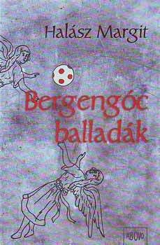 Halász Margit: Bergengóc balladák