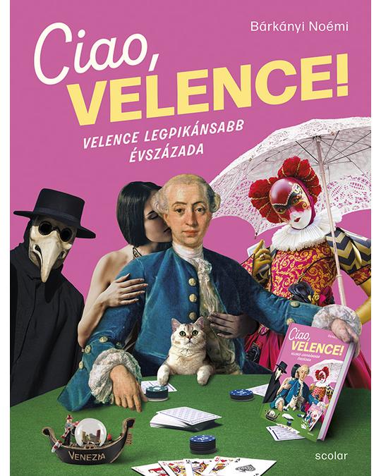 Bárkányi Noémi: Ciao, Velence! – Velence legpikánsabb évszázada