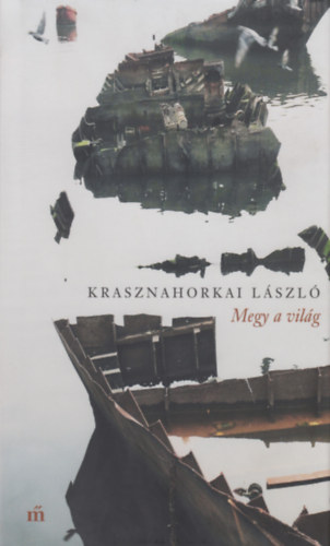 Krasznahorkai László: Megy a világ