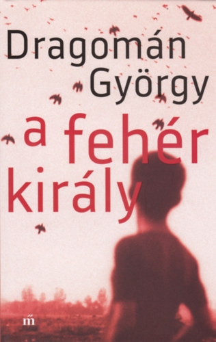 Dragomán György: A fehér király