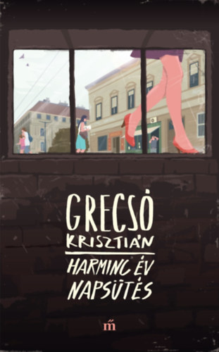 Grecsó Krisztián: Harminc év napsütés