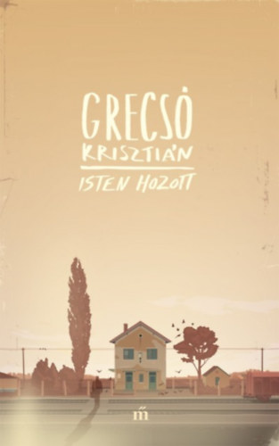 Grecsó Krisztián: Isten hozott