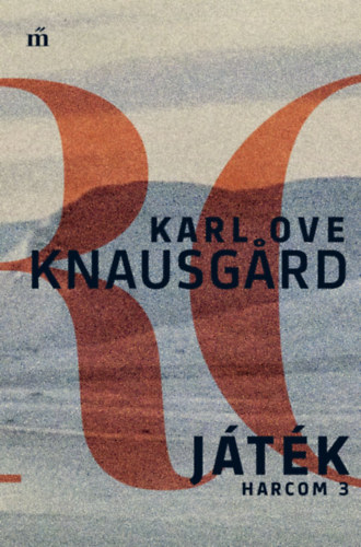Knausgard, Karl Ove: Játék – Harcom 3.