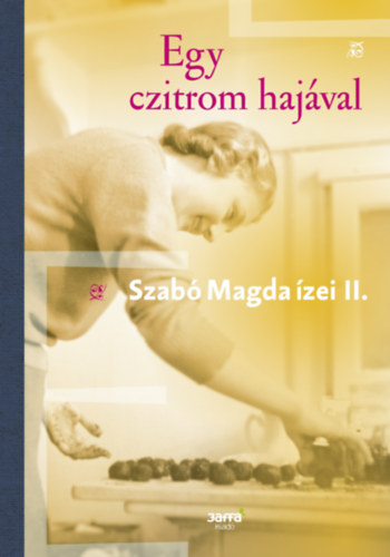 Szabó Magda: Egy czitrom hajával – Szabó Magda ízei II.
