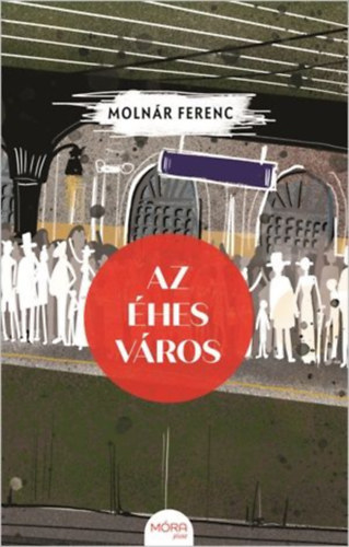 Molnár Ferenc: Az éhes város