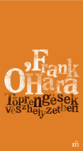 Frank O’Hara: Töprengések vészhelyzetben