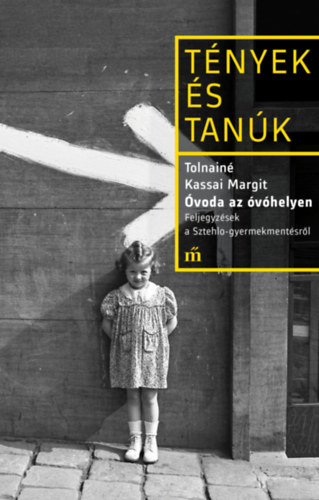 Tolnainé Kassai Margit: Óvoda az óvóhelyen – Feljegyzések a Sztehlo-gyermekmentésről