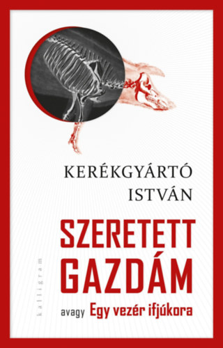 Kerékgyártó István: Szeretett gazdám avagy Egy vezér ifjúkora
