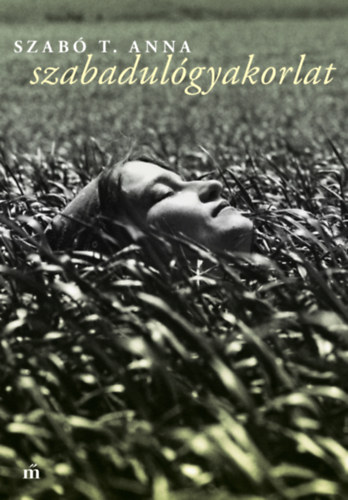 Szabó T. Anna: Szabadulógyakorlat
