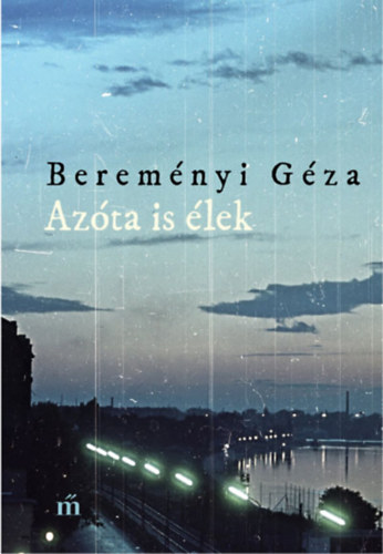 Bereményi Géza: Azóta is élek