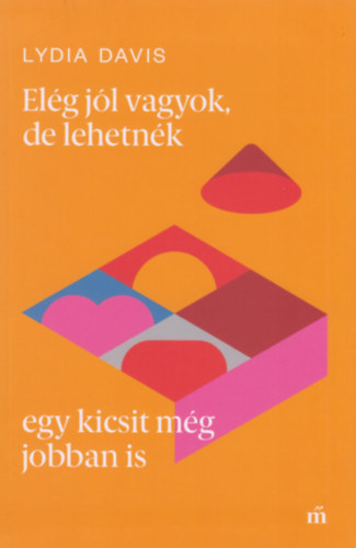 Lydia Davis: Elég jól vagyok, de lehetnék egy kicsit még jobban is