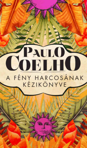 Paulo Coelho: A fény harcosának kézikönyve