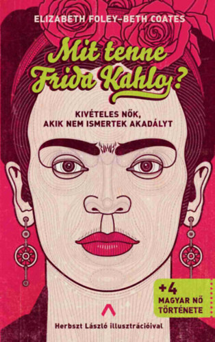 E. Foley – B. Coates: Mit tenne Frida Kahlo? – Kivételes nők, akik nem ismertek akadályt