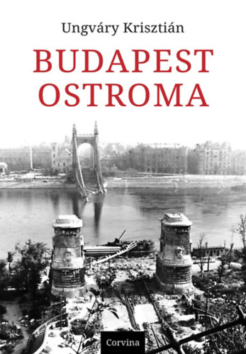 Ungváry Krisztián: Budapest ostroma