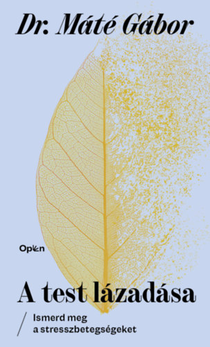 Dr. Máté Gábor: A test lázadása – Ismerd meg a stresszbetegségeket