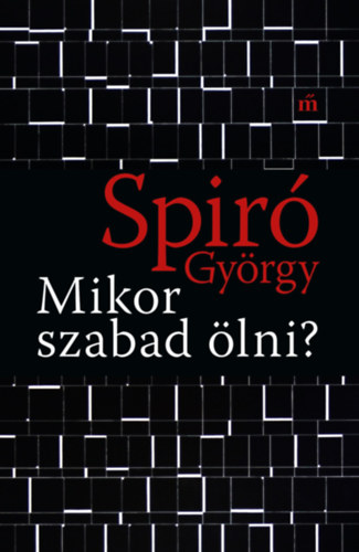 Spiró György: Mikor szabad ölni?