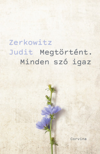 Zerkowitz Judit: Megtörtént. Minden szó igaz