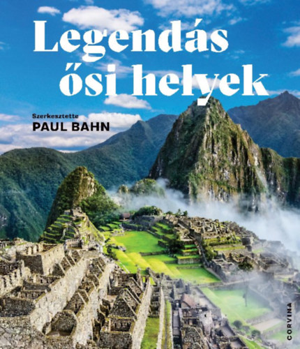 szerk.: Paul Bahn: Legendás ősi helyek