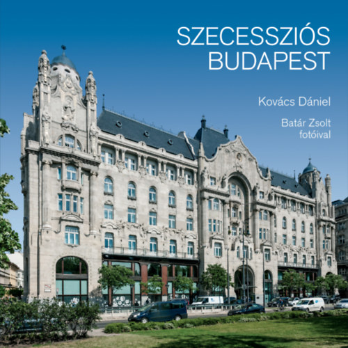 Kovács Dániel – Batár Zsolt: Szecessziós Budapest