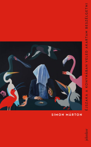 Simon Márton: Éjszaka a konyhában veled akartam beszélgetni