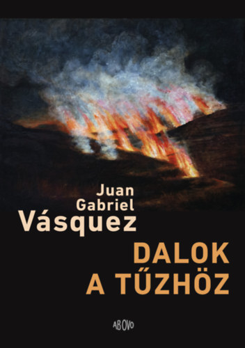 Vásquez, Juan Gabriel: Dalok a tűzhöz