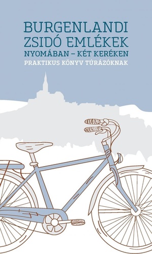 Több szerző: Burgenlandi zsidó emlékek nyomában – két keréken