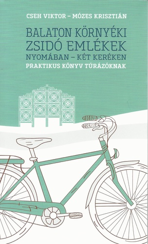 Cseh Viktor – Mózes Krisztián: Balaton környéki zsidó emlékek nyomában – két keréken