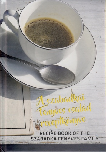 Geréb Klára (szerk): A szabadkai Fenyves-család receptkönyve