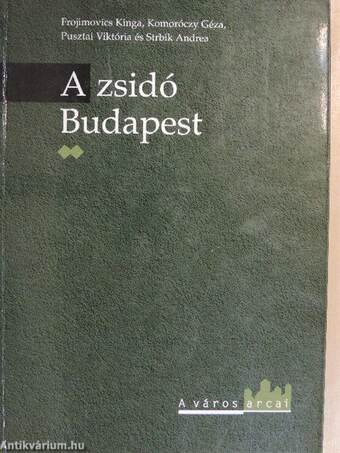 Frojimovics Kinga, Komoróczy Géza, Pusztai Viktória, Strbik Andrea: A zsidó Budapest I.-II.