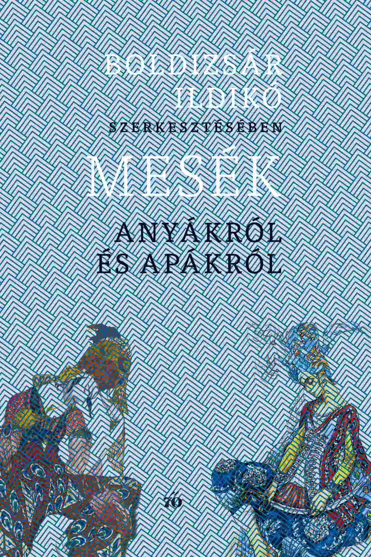 Boldizsár Ildikó: Mesék anyákról és apákról