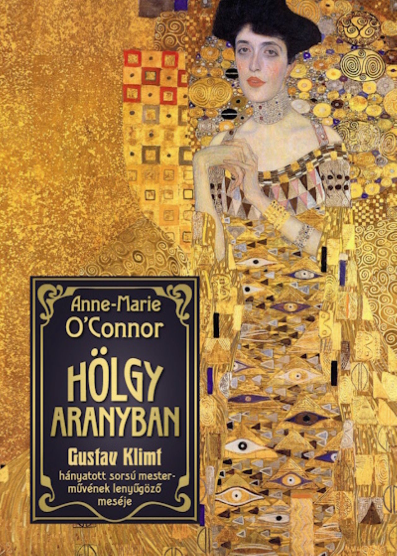 Anne-Marie O’Connor: Hölgy aranyban – Gustav Klimt hányatott sorsú mesterművének lenyűgöző meséje