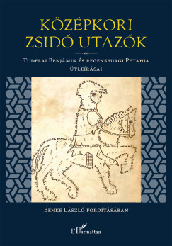 Tudelai Benjámin, Regensburgi Petahja (ford. Benke László): Középkori zsidó utazók
