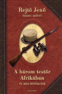 Rejtő Jenő: A három testőr Afrikában és más történetek