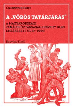 Csunderlik Péter: A „vörös tatárjárás” – A magyarországi Tanácsköztársaság Horthy-kori emlékezete, 1919-1944