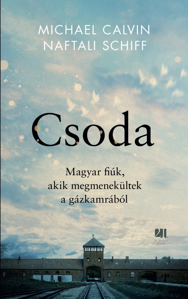 Michael Calvin,Naftali Schiff: Csoda – magyar fiúk, akik megmenejkültek a gázkamrából