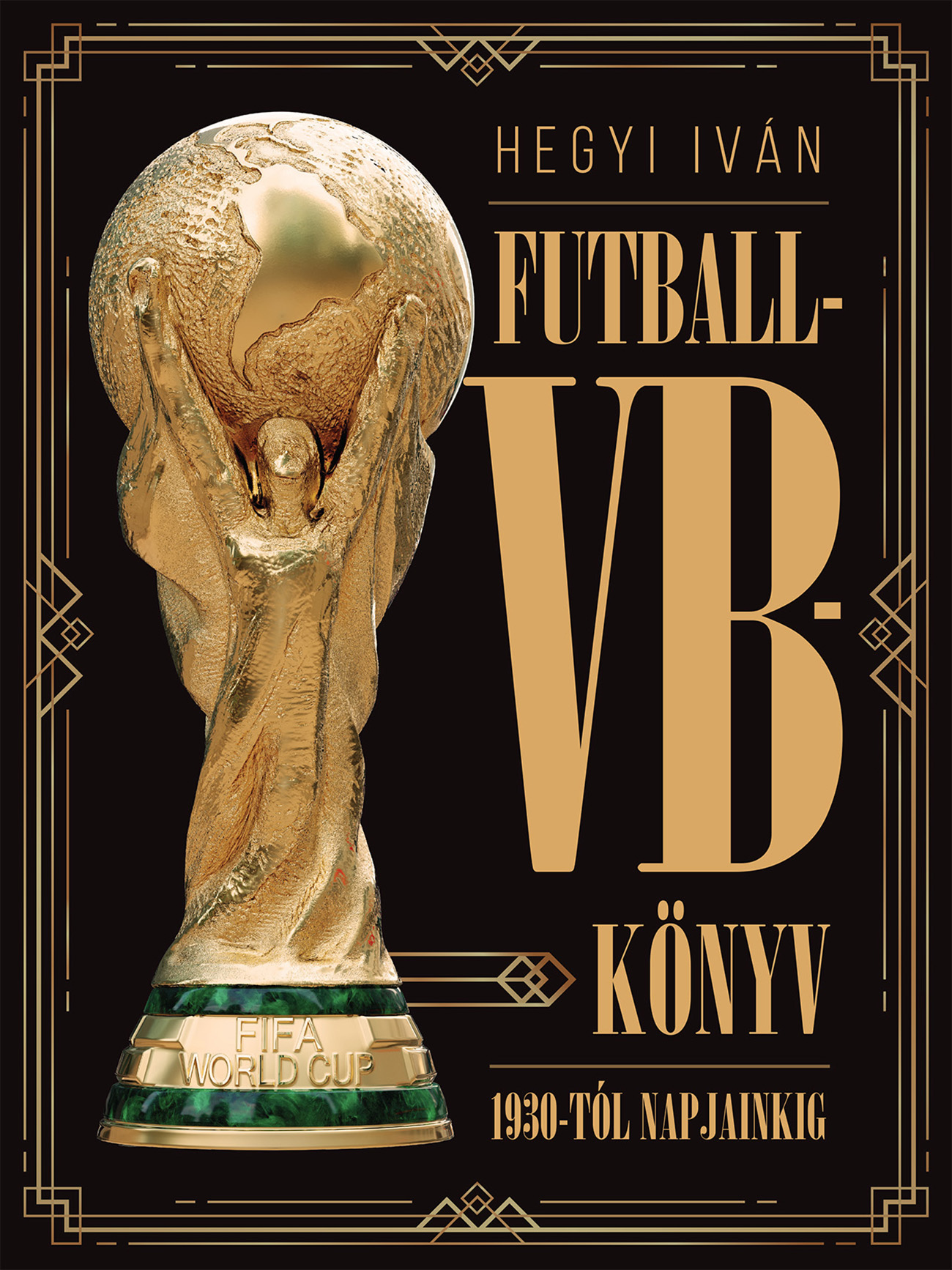 Hegyi Iván: Futball-VB-könyv 1930-tól napjainkig