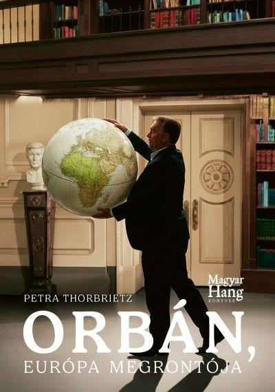 Petra Thorbietz: Orbán, Európa megrontója
