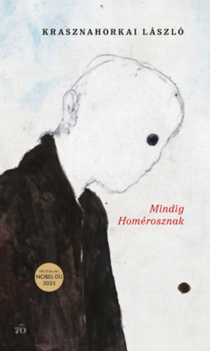 Krasznahorkai László: Mindig Homérosznak