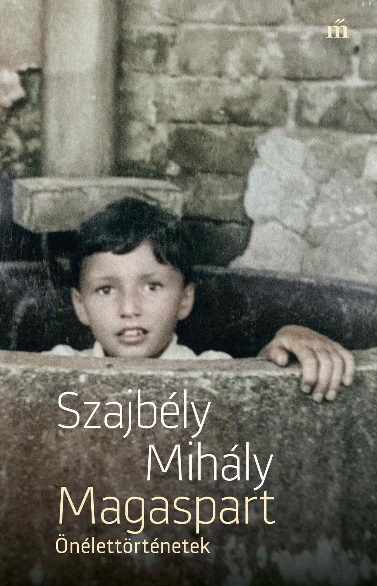 Szajbély Mihály: Magaspart – Önélettörténetek