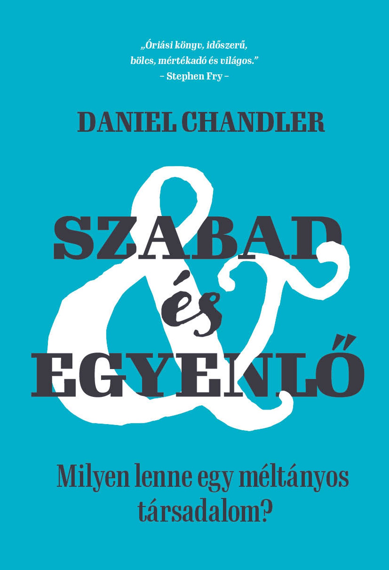 Chandler, Daniel: Szabad és egyenlő – Milyen lenne egy méltányos társadalom?