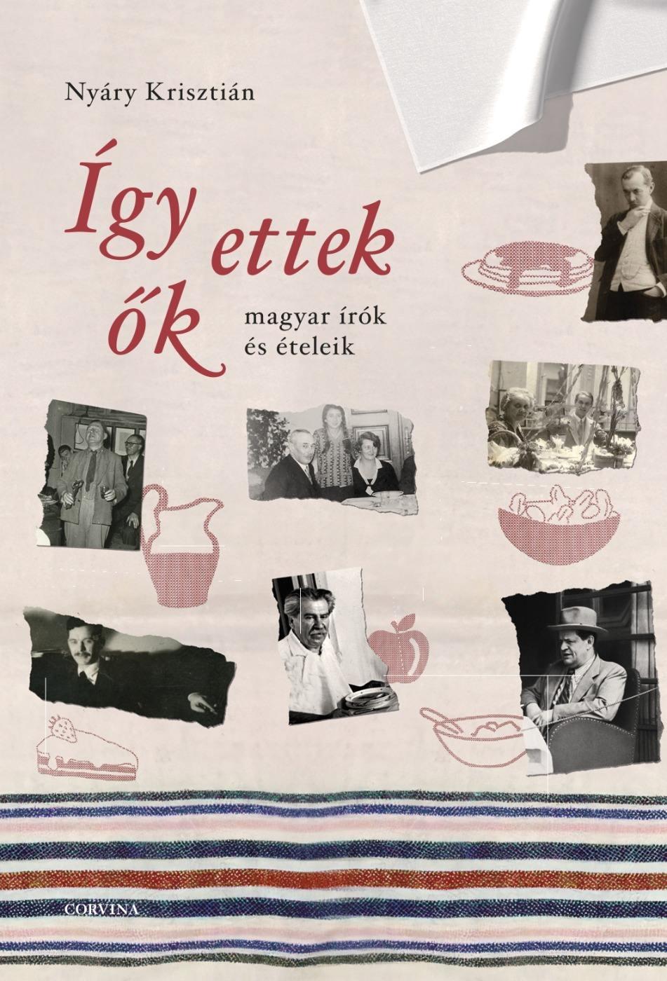 Nyáry Krisztián: Így ettek ők – magyar írók és ételeik