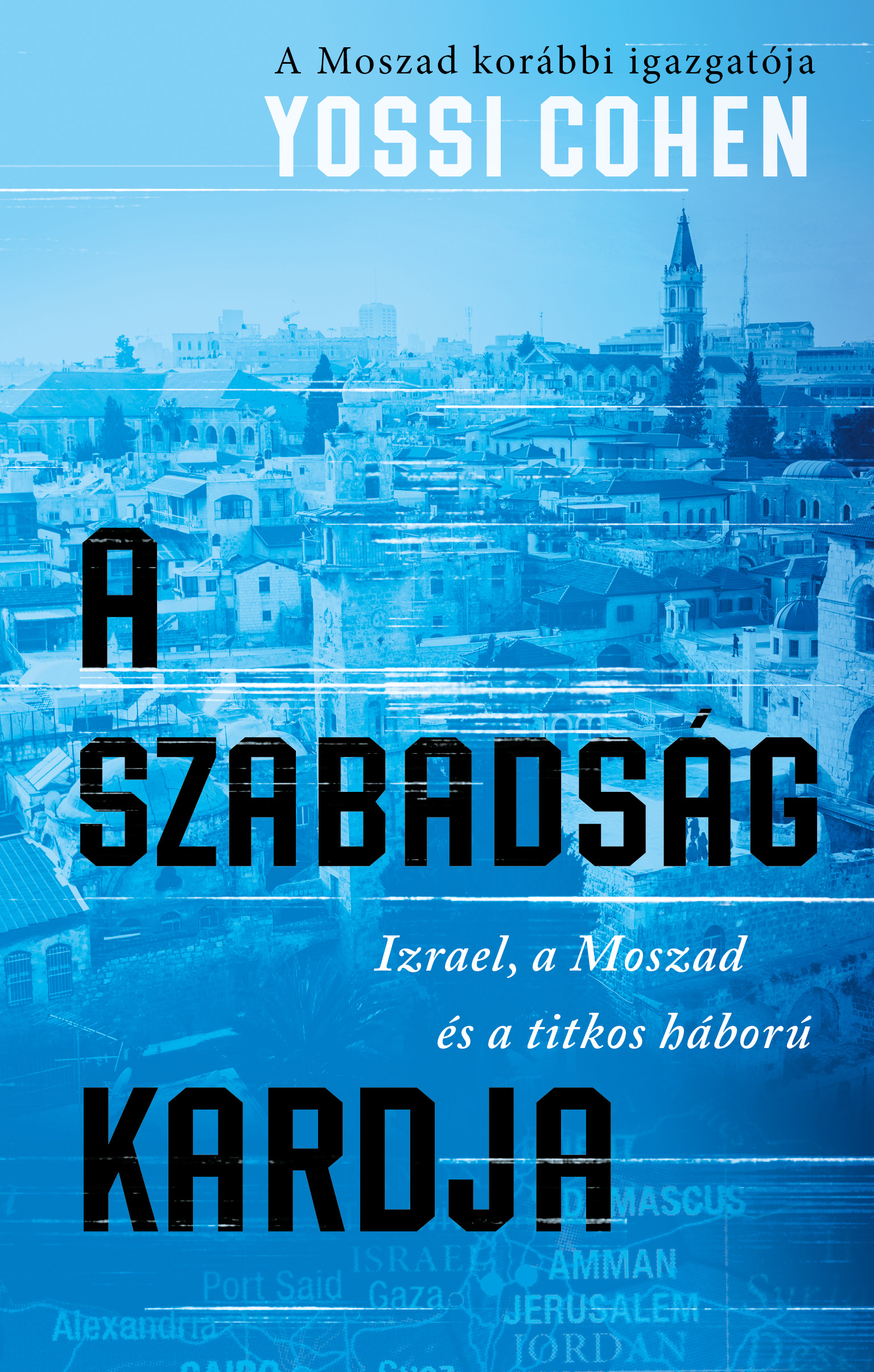 Cohen, Yossi: A szabadság kardja – Izrael, a Moszad és a titkos háború