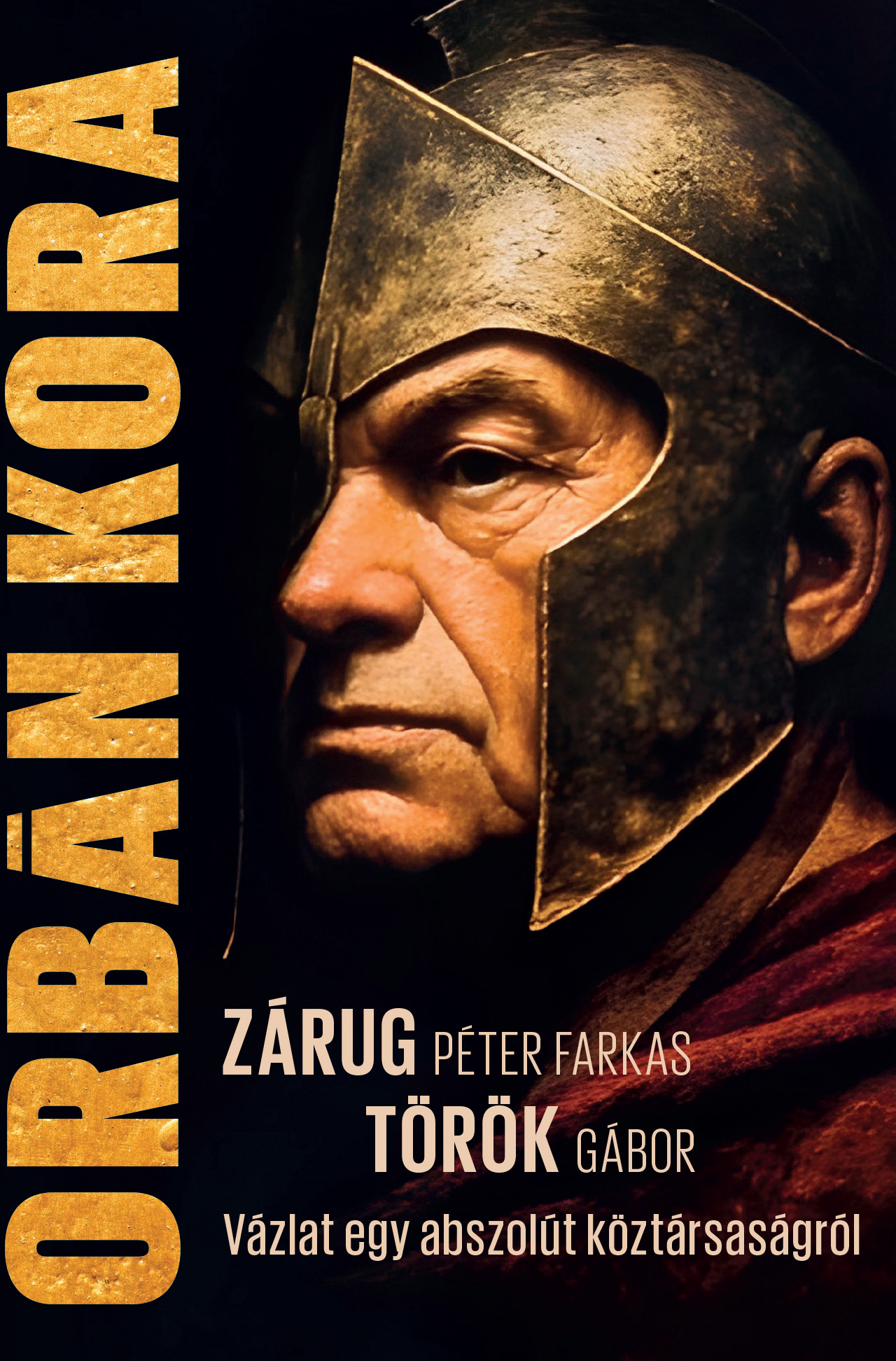 Zárug Péter Farkas, Török Gábor: Orbán kora – Vázlat egy abszolút köztársaságról